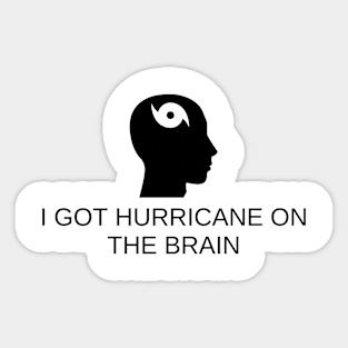 I Got Hurricane On The Brain Sticker